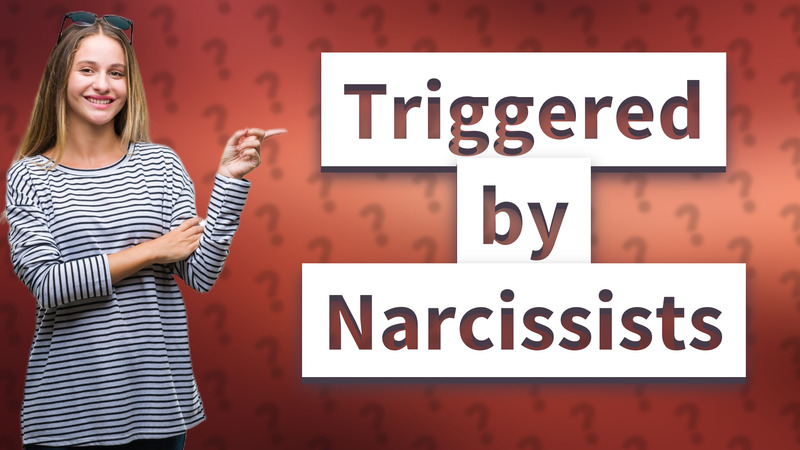 Triggered by Narcissists