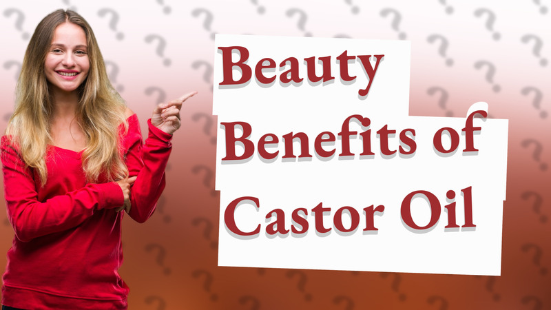 Beauty Benefits of Castor Oil