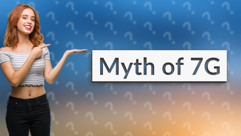Myth of 7G