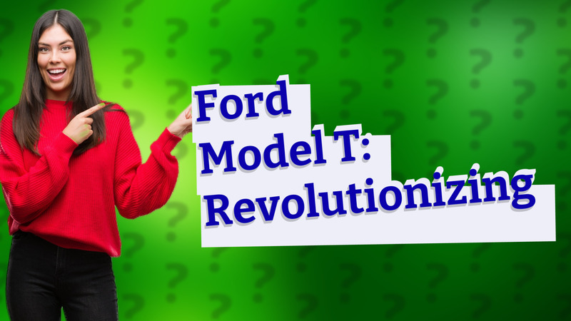 Ford Model T: Revolutionizing