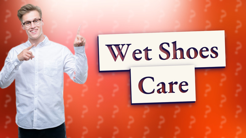 Wet Shoes Care
