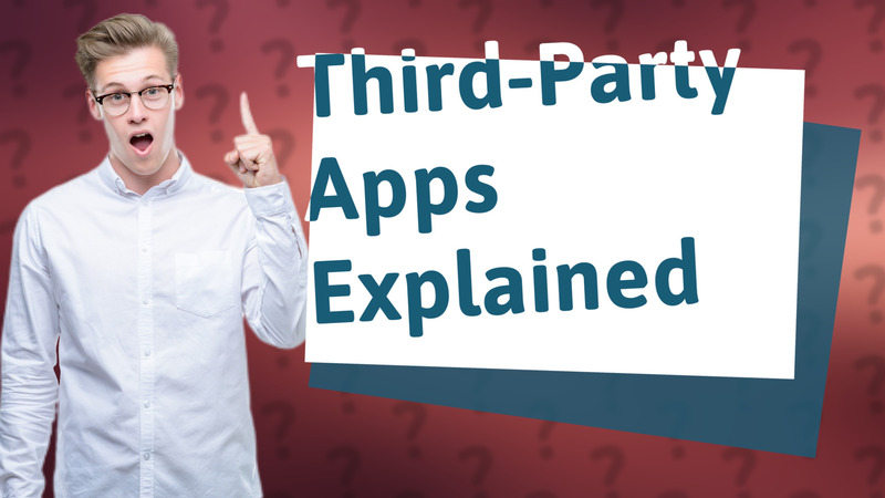 Third-Party Apps Explained