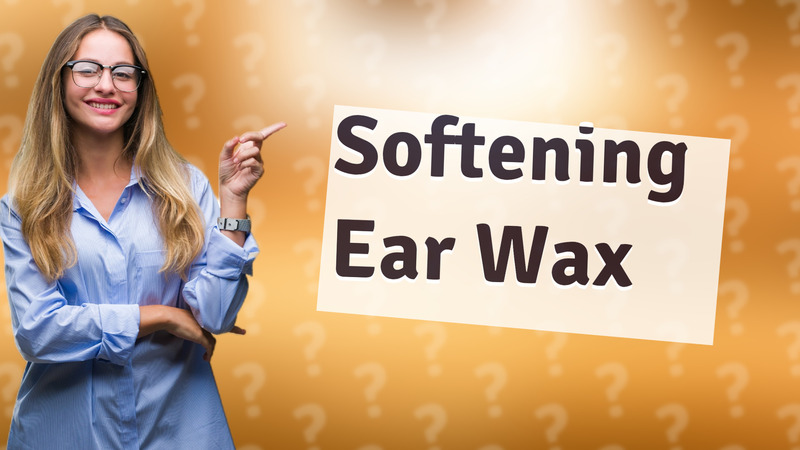 Softening Ear Wax