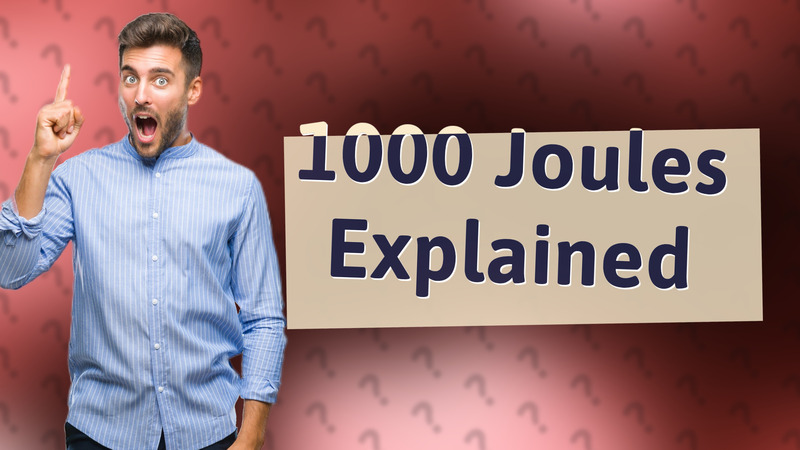 1000 Joules Explained