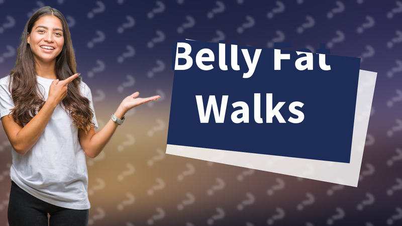 Belly Fat Walks