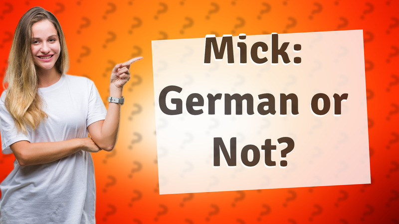 Mick: German or Not?