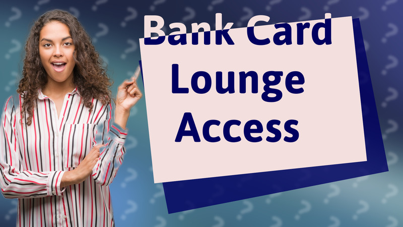 Bank Card Lounge Access