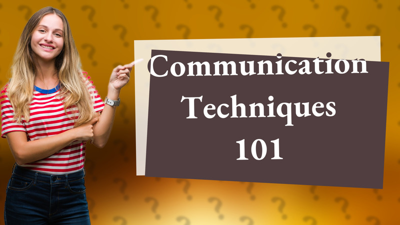 Communication Techniques 101