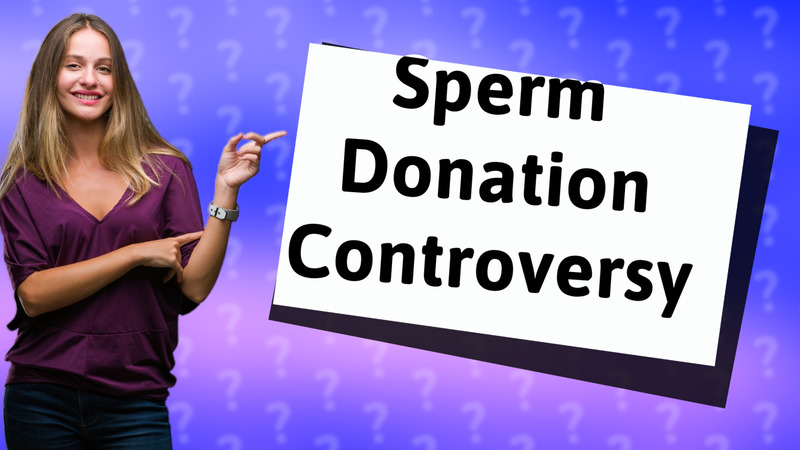 Sperm Donation Controversy