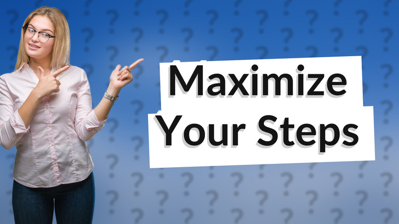 Maximize Your Steps