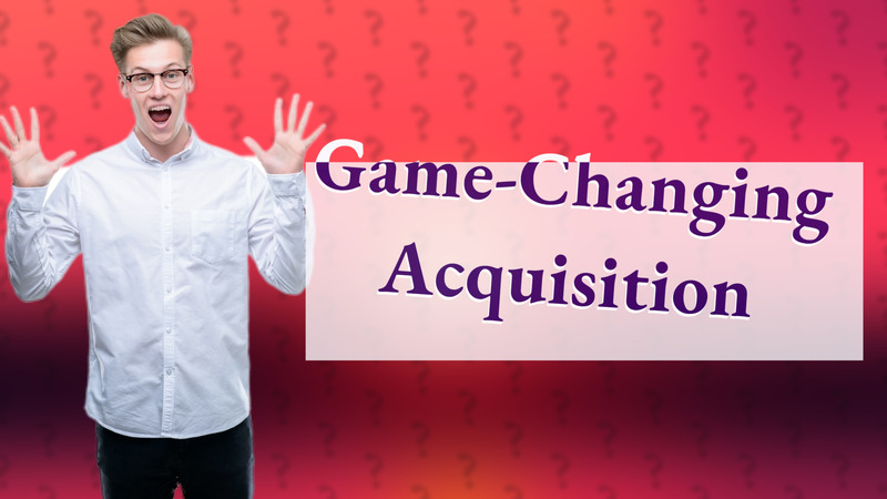 Game-Changing Acquisition