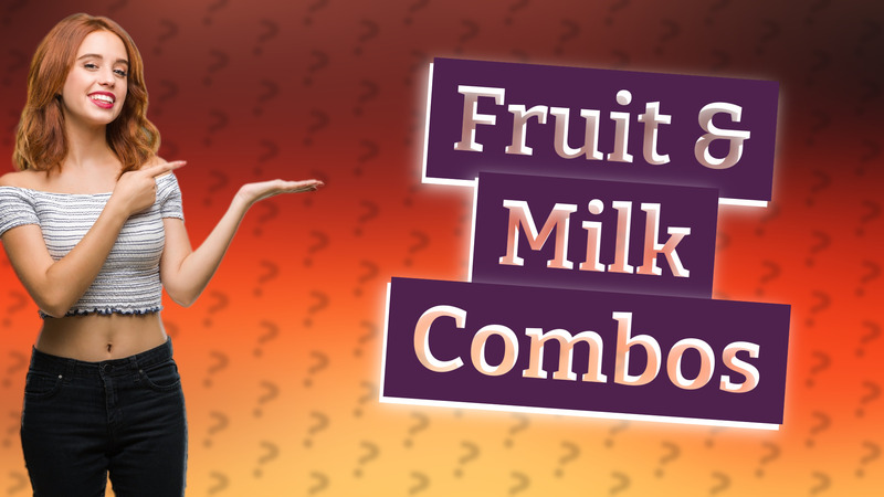 Fruit & Milk Combos