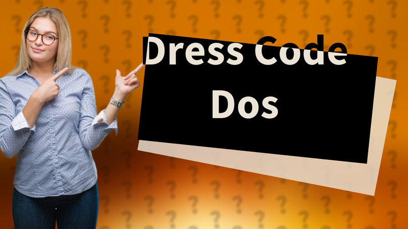Dress Code Dos