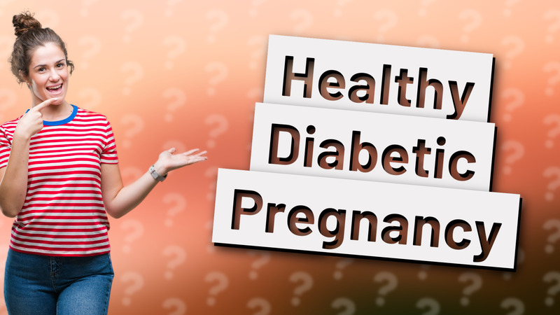 Healthy Diabetic Pregnancy