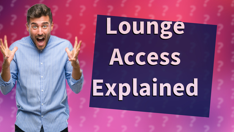 Lounge Access Explained