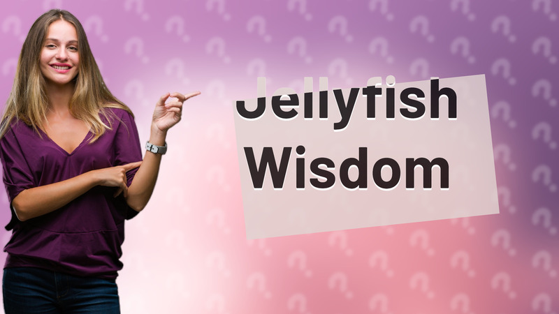 Jellyfish Wisdom