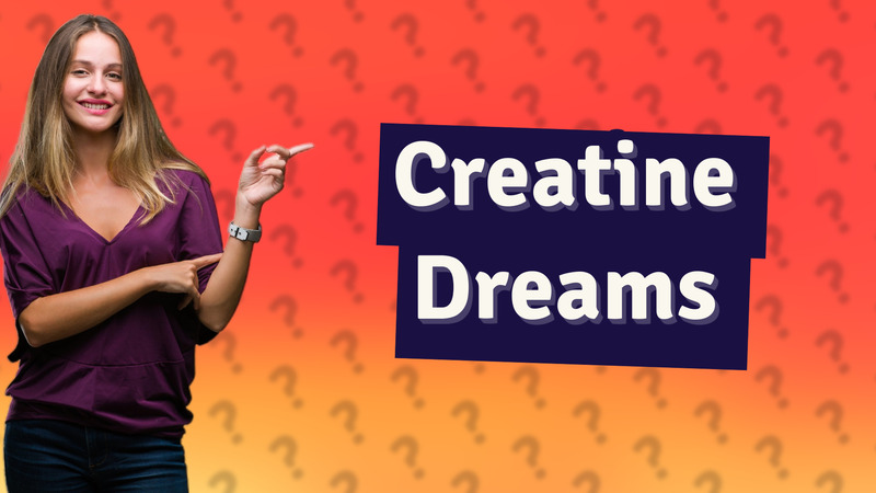 Creatine Dreams