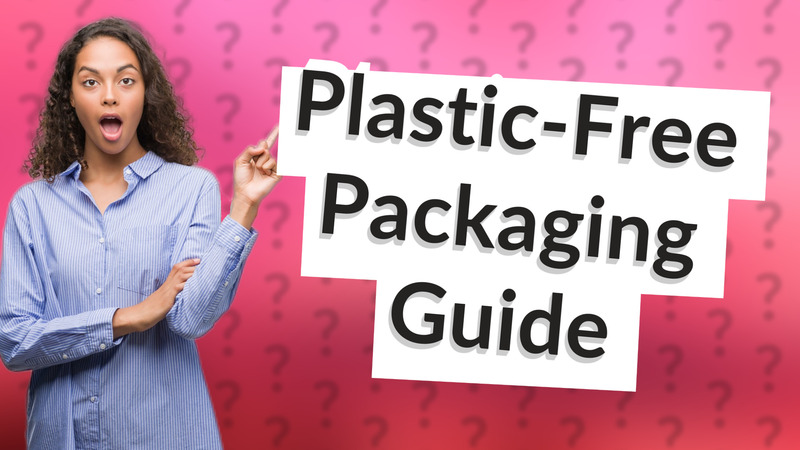 Plastic-Free Packaging Guide