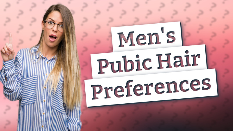 Men's Pubic Hair Preferences