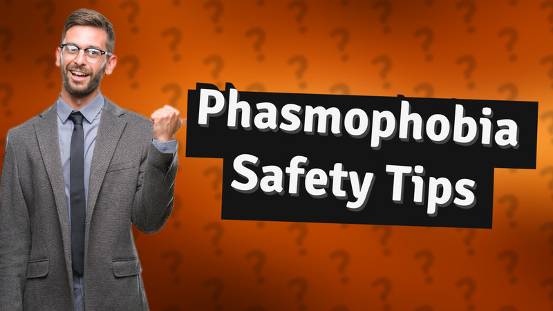 Phasmophobia Safety Tips
