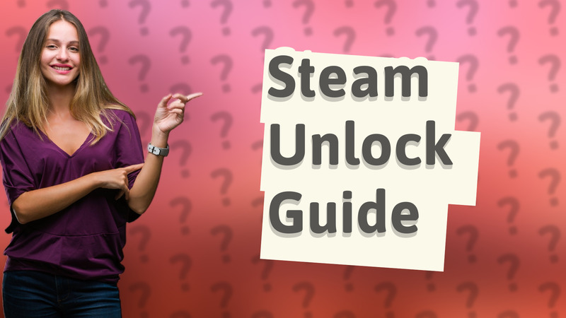Steam Unlock Guide