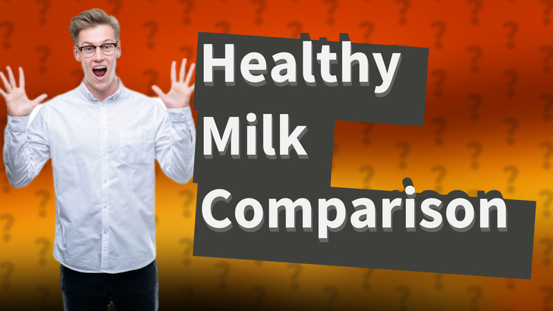 Healthy Milk Comparison