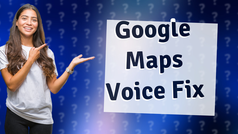 Google Maps Voice Fix