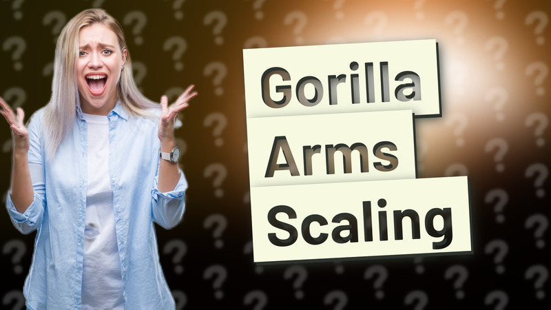 Gorilla Arms Scaling