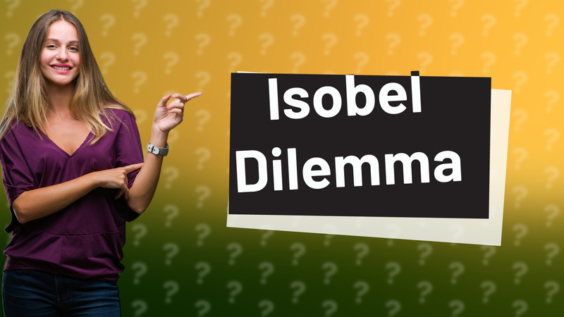 Isobel Dilemma