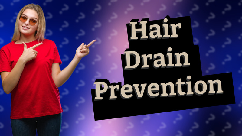 Hair Drain Prevention
