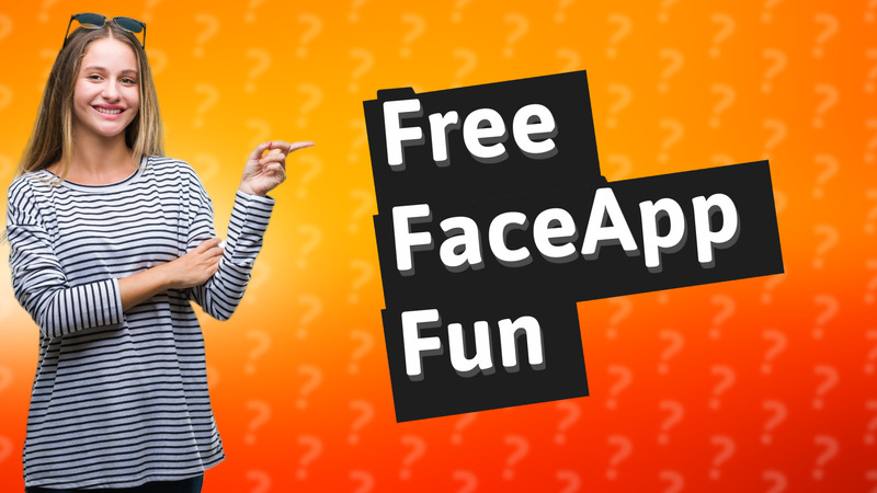 Free FaceApp Fun