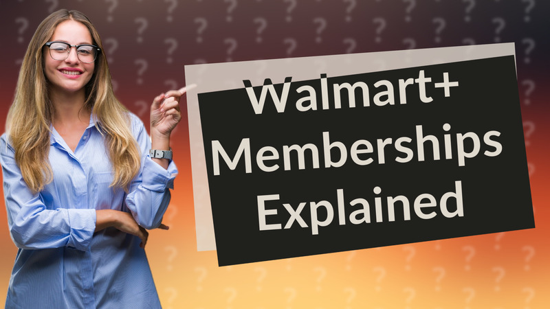 Walmart+ Memberships Explained
