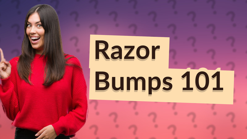 Razor Bumps 101