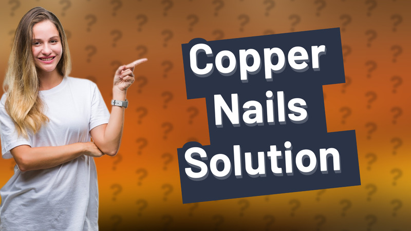 Copper Nails Solution