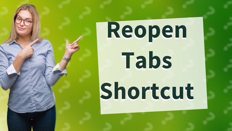Reopen Tabs Shortcut