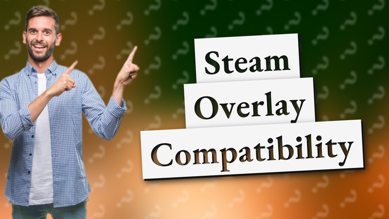 Steam Overlay Compatibility