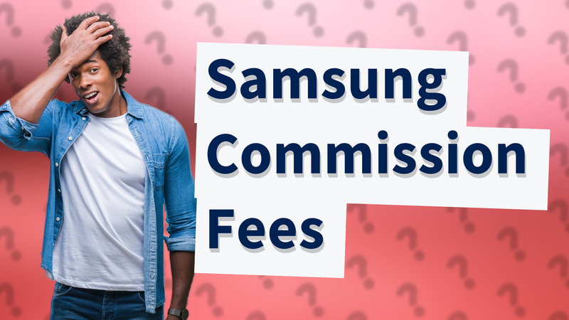 Samsung Commission Fees