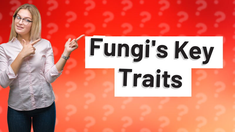 Fungi's Key Traits