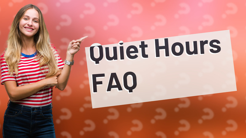 Quiet Hours FAQ