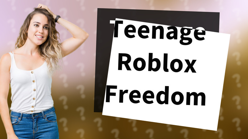 Teenage Roblox Freedom
