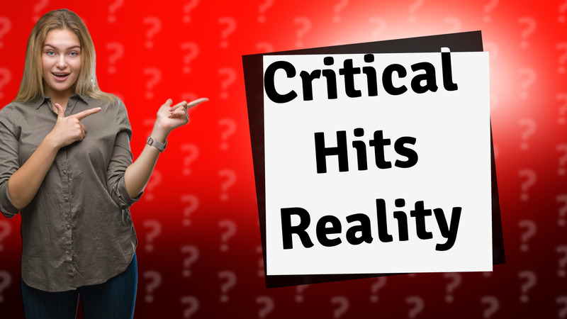 Critical Hits Reality