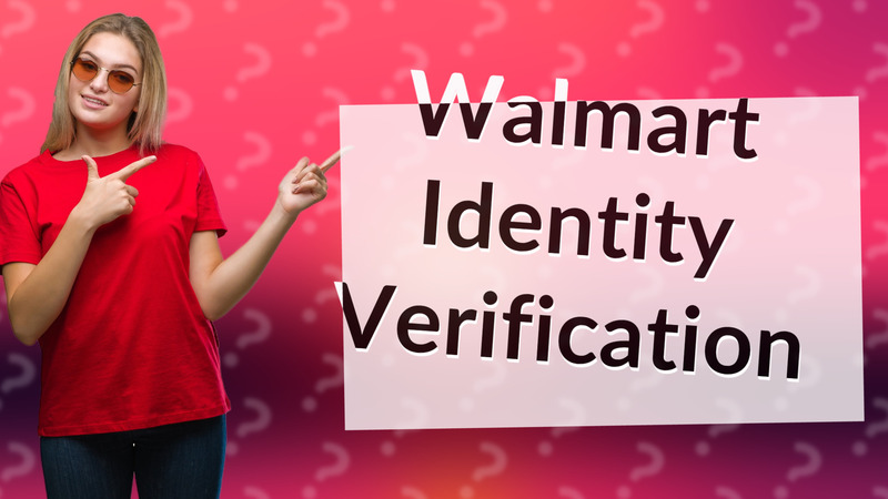 Walmart Identity Verification