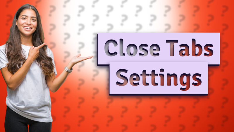 Close Tabs Settings