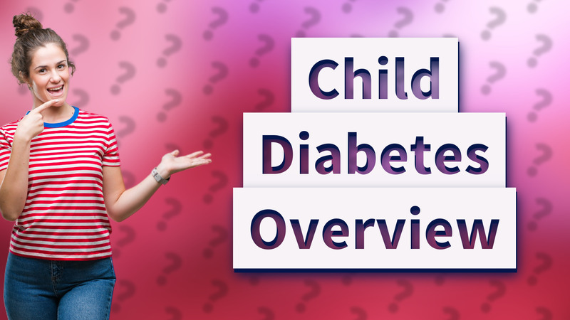 Child Diabetes Overview