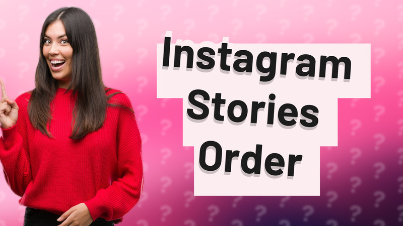 Instagram Stories Order