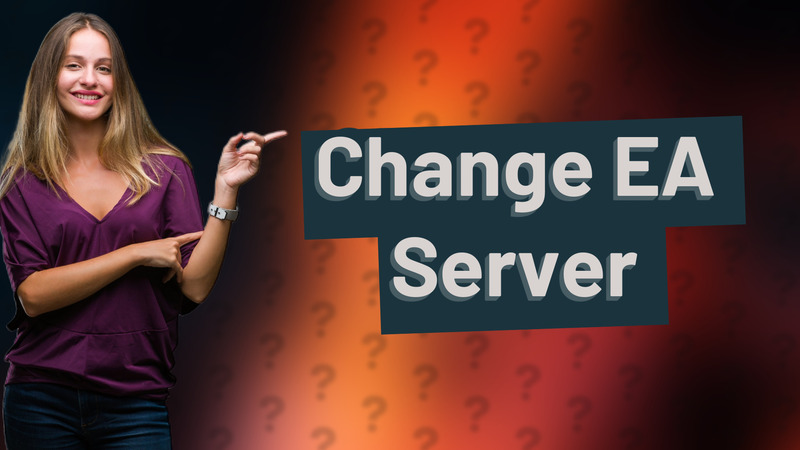 Change EA Server