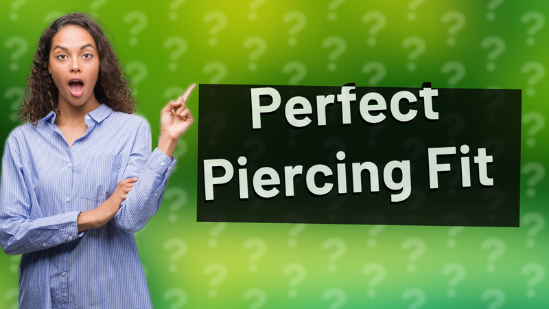 Perfect Piercing Fit