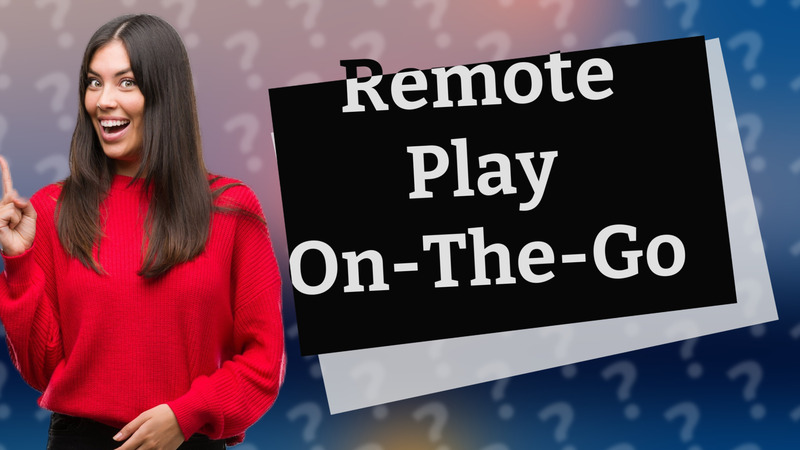 Remote Play On-The-Go