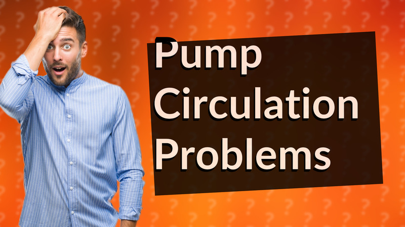 Pump Circulation Problems