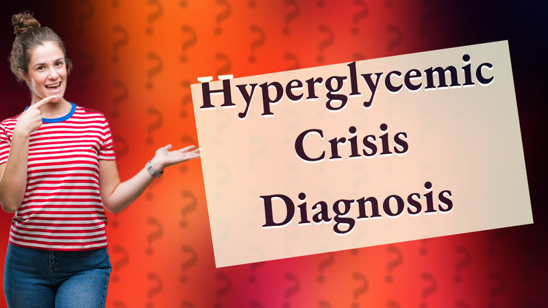 Hyperglycemic Crisis Diagnosis